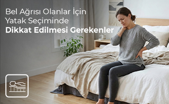 Bel Ağrısı Olanlar İçin Yatak Seçiminde Dikkat Edilmesi Gerekenler