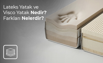 Lateks Yatak ve Visco Yatak Nedir, Farkları Nelerdir?